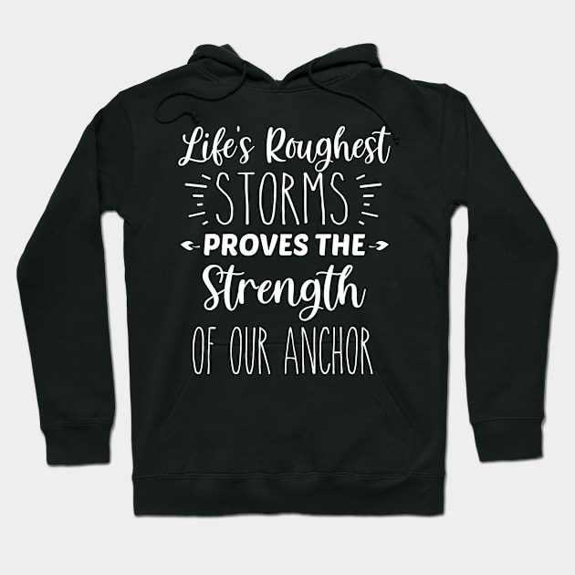 Life's Roughest Storms Proves The Strength of Our Anchor | Inspirational | Equality | Self Worth | Positivity | Motivational Life Quote Hoodie by Trade Theory